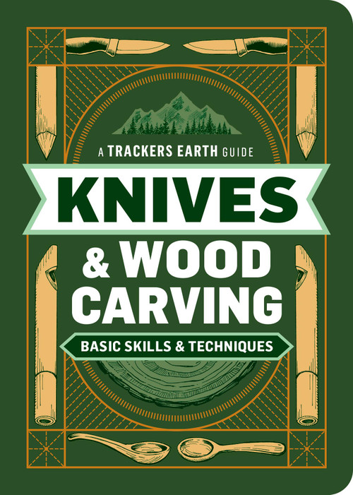Knives & Wood Carving (Basic Skills & Techniques) by Trackers Earth LLC, 9798897080359