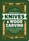 Knives & Wood Carving (Basic Skills & Techniques) by Trackers Earth LLC, 9798897080359