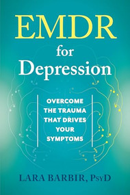 EMDR for Depression (Overcome the Trauma That Drives Your Symptoms) by Lara Barbir, 9781648486975