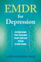 EMDR for Depression (Overcome the Trauma That Drives Your Symptoms) by Lara Barbir, 9781648486975