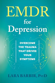 EMDR for Depression (Overcome the Trauma That Drives Your Symptoms) by Lara Barbir, 9781648486975