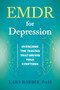 EMDR for Depression (Overcome the Trauma That Drives Your Symptoms) by Lara Barbir, 9781648486975
