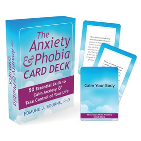The Anxiety and Phobia Card Deck (50 Essential Skills to Calm Anxiety and Take Control of Your Life) by Edmund J. Bourne, 9781648487002