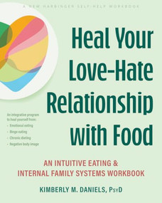 Heal Your Love-Hate Relationship with Food (An Intuitive Eating and Internal Family Systems Workbook) by Kimberly M. Daniels, 9781648487286