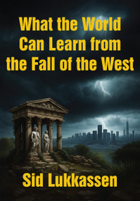 What the World Can Learn from the Fall of the West by Sid Lukkassen, 9781680533927