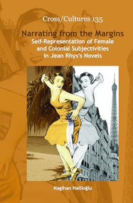 Narrating from the Margins (Self-Representation of Female and Colonial Subjectivities in Jean Rhys's Novels) by Nagihan Haliloğlu, 9789042033665