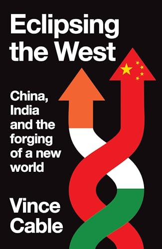 Eclipsing the West (China, India and the forging of a new world) by Vince Cable, 9781526179845