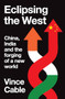 Eclipsing the West (China, India and the forging of a new world) by Vince Cable, 9781526179845