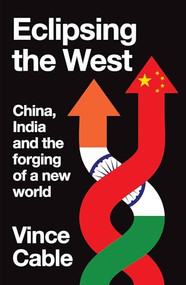 Eclipsing the West (China, India and the forging of a new world) by Vince Cable, 9781526179845