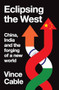Eclipsing the West (China, India and the forging of a new world) by Vince Cable, 9781526179845