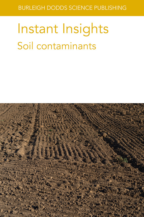 Instant Insights: Soil contaminants by Various authors, Dr Teklit Gebregiorgis Ambaye, Dr Mentore Vaccari, Dr Nikola Rakonjac, Joost Lahr, Sören Thiele-Bruhn, Bjorn J. A. Berendsen, Carlos A. Faúndez Urbina, Coen J. Ritsema, Dr G. J. Levy, Dr Asher Bar-Tal, Dr Eddie Cytryn, Dr Mikhail Borisover, Dr Santanu Bakshi, Dr Chumki Banik, Zhenli He, 9781835452660