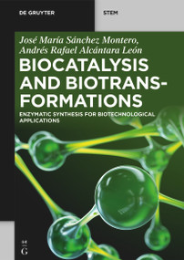 Biocatalysis and Biotransformations (Enzymatic Synthesis for Biotechnological Applications) by José María Sánchez Montero, Andrés Rafael Alcántara León, 9783111122847