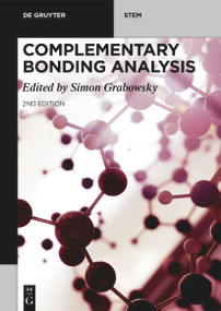 Complementary Bonding Analysis (Bonding Descriptors in Quantum Chemistry and Quantum Crystallography) by Simon Grabowsky, 9783111727325