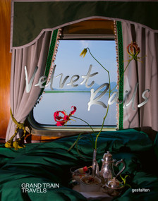 Velvet Rails (Grand Train Travels) by gestalten, Monisha Rajesh, 9783967042535