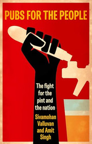 Pubs for the people (The fight for the pint and the nation) by Sivamohan Valluvan, Amit Singh, 9781526194541