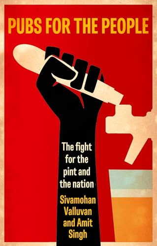 Pubs for the people (The fight for the pint and the nation) by Sivamohan Valluvan, Amit Singh, 9781526194541