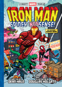 Iron Man: Spidey Nonsense! (A Mighty Marvel Team-Up) (An Original Graphic Novel) by Dean Hale, Douglas Holgate, 9781419785498