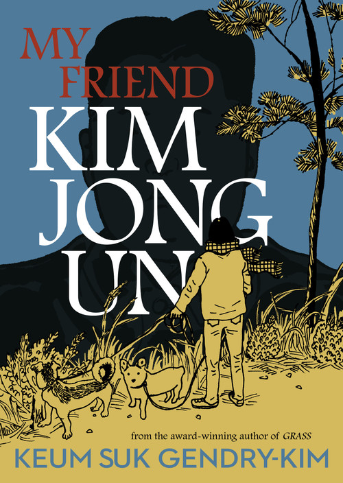 My Friend Kim Jong Un by Keum Suk Gendry-Kim, Janet Hong, 9781770468221