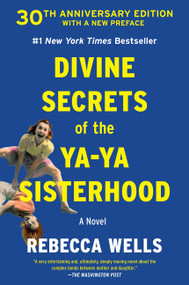 Divine Secrets of the Ya-Ya Sisterhood (A Novel) by Rebecca Wells, 9780063579903