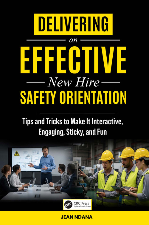 Delivering An Effective New Hire Safety Orientation (Tips and Tricks to Make It Engaging, Interactive, Sticky and Fun) by Jean Ndana, 9781041080404