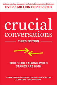 Crucial Conversations: Tools for Talking When Stakes are High, Third Edition by Emily Gregory, Joseph Grenny, Ron McMillan, Kerry Patterson, Al Switzler, 9781260474213