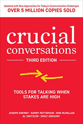 Crucial Conversations: Tools for Talking When Stakes are High, Third Edition by Emily Gregory, Joseph Grenny, Ron McMillan, Kerry Patterson, Al Switzler, 9781260474213