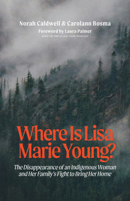Where Is Lisa Marie Young? (The Disappearance of an Indigenous Woman and Her Family's Fight to Bring Her Home) by Norah Caldwell, Carolann Bosma, 9781771514941