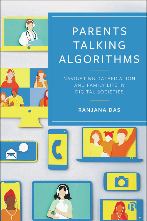 Parents Talking Algorithms (Navigating Datafication and Family Life in Digital Societies) by Ranjana Das, 9781529241020