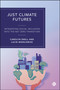 Just Climate Futures (Integrating Social Inclusion Into the Net Zero Transition) by Carolyn Snell, Lucie Middlemiss, Kelli Kennedy, Emily Morrison, Anne Owen, Samanthi Theminimulle, Tania Carregha, Yekaterina Chzhen, 9781529239881