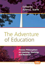 The Adventure of Education (Process Philosophers on Learning, Teaching, and Research) by Adam C. Scarfe, 9789042025882