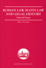 Roman Law, Scots Law and Legal History (Selected Essays) by William Gordon, 9781399571890