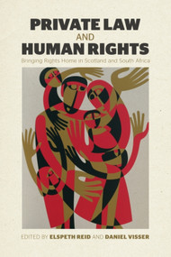 Private Law and Human Rights (Bringing Rights Home in Scotland and South Africa) by Elspeth Reid, Daniel Visser, 9781399571975