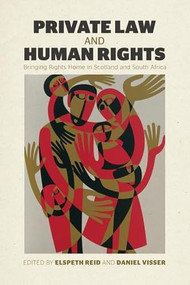 Private Law and Human Rights (Bringing Rights Home in Scotland and South Africa) by Elspeth Reid, Daniel Visser, 9781399571975