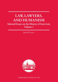 Law, Lawyers, and Humanism (Selected Essays on the History of Scots Law, Volume 1) by John W. Cairns, 9781399571913