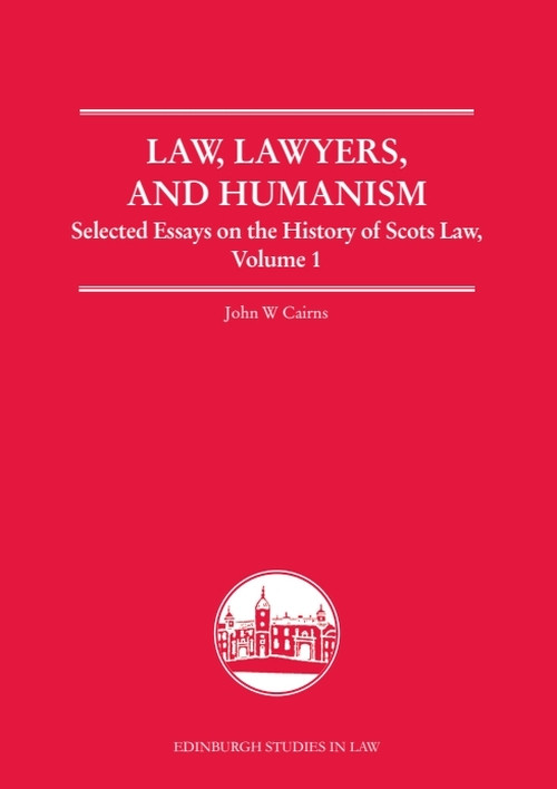 Law, Lawyers, and Humanism (Selected Essays on the History of Scots Law, Volume 1) by John W. Cairns, 9781399571913