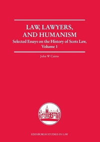 Law, Lawyers, and Humanism (Selected Essays on the History of Scots Law, Volume 1) by John W. Cairns, 9781399571913