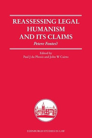 Reassessing Legal Humanism and its Claims (Petere Fontes?) by Paul J. du Plessis, John W. Cairns, 9781399571920