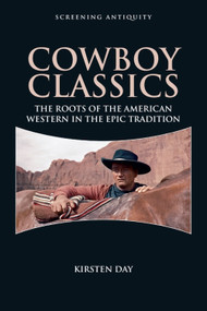 Cowboy Classics (The Roots of the American Western in the Epic Tradition) by Kirsten Day, 9781399571531