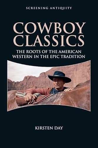 Cowboy Classics (The Roots of the American Western in the Epic Tradition) by Kirsten Day, 9781399571531