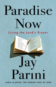 Paradise Now (Living the Lord's Prayer) by Jay Parini, 9798898950071