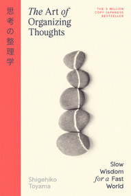 The Art of Organizing Thoughts (Slow Wisdom for a Fast World) by Shigehiko Toyama, 9798217275410