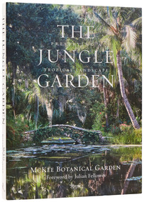 The Jungle Garden (Preserving a Tropical Landscape) by McKee Botanical Garden, Heather O'Shea, Julian Fellowes, Ngoc Minh Ngo, 9780847877409