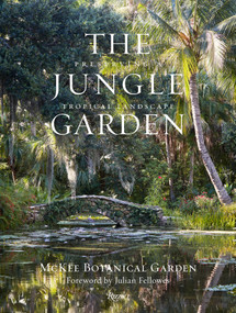 The Jungle Garden (Preserving a Tropical Landscape) by McKee Botanical Garden, Heather O'Shea, Julian Fellowes, Ngoc Minh Ngo, 9780847877409