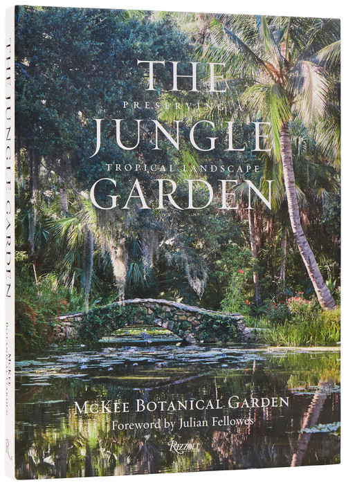 The Jungle Garden (Preserving a Tropical Landscape) by McKee Botanical Garden, Heather O'Shea, Julian Fellowes, Ngoc Minh Ngo, 9780847877409