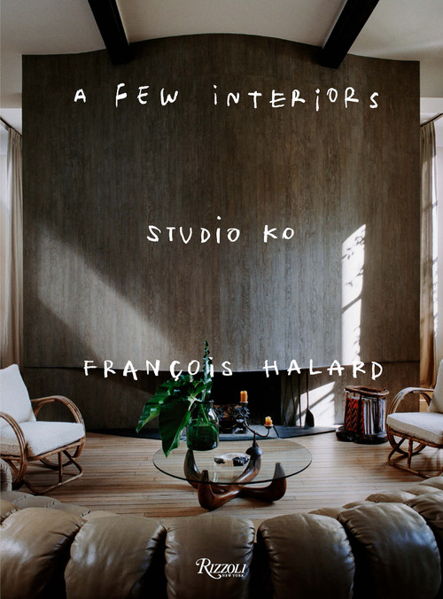 Studio KO: A Few Interiors by Karl Fournier, Olivier Marty, François Halard, 9780847877539
