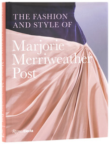 The Fashion and Style of Marjorie Merriweather Post by Megan J. Martinelli, Kate Markert, 9780847877324