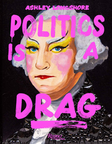 Politics Is a Drag by Ashley Longshore, Sasha Velour, 9780789346636
