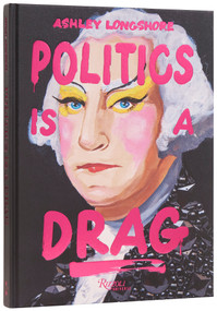 Politics Is a Drag by Ashley Longshore, Sasha Velour, 9780789346636