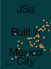 JSa: Built in Mexico City by JSa, Ana Elena Mallet, Enrique Olvera, Elena Reygadas, Félix Sánchez, Jimena Hogrebe, Martino Stierli, Suleman Anaya, 9780847876723