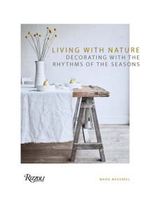 Living with Nature (Decorating with the Rhythms of the Seasons) by Marie Masureel, 9780789346995